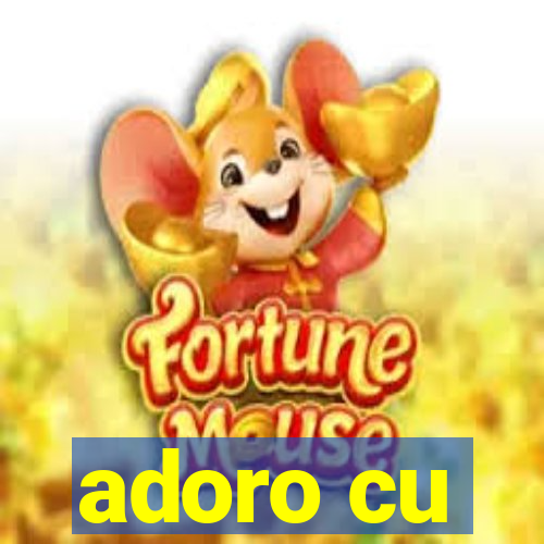adoro cu